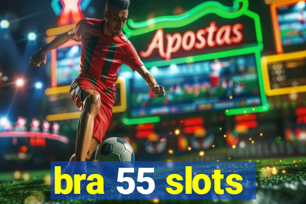 bra 55 slots